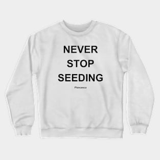 NEVER STOP SEEDING BK Crewneck Sweatshirt